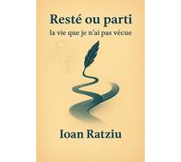 Resté ou parti : la vie que je n'ai pas vécue - Ioan Ratziu - Librinova - broché - Essai