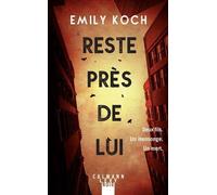 Reste près de lui - Emily Koch - Calmann-Levy - broché - Roman
