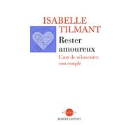 Rester amoureux: L'art de réinventer son couple
