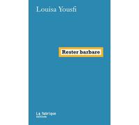 Rester barbare - Louisa Yousfi - La Fabrique Eds - broché - Essai