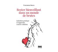Rester bienveillant dans un monde de brutes - Francesca Sacco - Rms Medecine Et Hygiene - broché - Guide