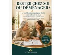 Rester chez soi ou déménager ?: Le workbook complet pour choisir sans attendre la crise