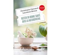 Rester en bonne santé avec la naturopathie - Christophe Cannaud - Dunod - Poche - Guide