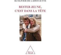Rester jeune, c'est dans la tête Olivier de Ladoucette (Auteur)