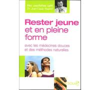 Rester jeune et en pleine forme: Avec les médecines douces et des méthodes naturelles