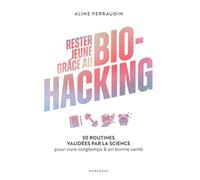 Aline Perraudin – Rester jeune grâce au bio-hacking – 50 routines validées par la science – Broché