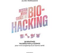 Rester jeune grâce au bio-hacking Aline Perraudin (Auteur)