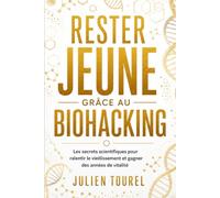 Rester Jeune Grâce au Biohacking: Les secrets scientifiques pour ralentir le vieillissement et gagner des années de vitalité