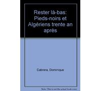 Rester là-bas : Pieds-Noirs et Algériens trente ans après