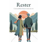 Rester: L'art (oublié) d'aimer toute une vie