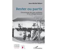 Rester ou partir Chroniques de vies oubliées d’un village basque - Jean-Michel Bidart - L'harmattan - broché - Roman