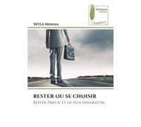 RESTER OU SE CHOISIR: Rester. Partir. Et ne plus disparaître.