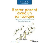 Rester parent avec un ex toxique Échapper au piège de l'escalade et protéger son enfant - Caroline Bréhat - Eyrolles - broché - Guide