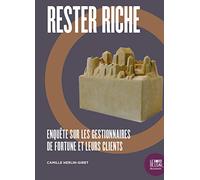 Rester riche: Enquête sur les gestionnaires de fortune et leurs clients
