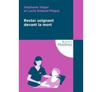 Rester soignant devant la mort Lucile Rolland-Piegue (Auteur), Stéphanie Träger (Auteur)