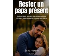 Rester un papa présent: préserver le lien père-enfants, après une séparation.