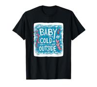 Restez au Chaud, bébé, il Fait Froid Dehors Costume pour Homme et Femme T-Shirt