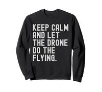 Restez calme et laissez le drone faire le vol. Les amateurs de drones Sweatshirt