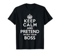 Restez Calme et prétendez Que Je ne suis Pas Votre Patron T-Shirt
