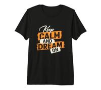 Restez Calme et rêvez T-Shirt Haut de Gamme