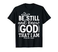 Restez Calme et Sachez Que Je suis Dieu Psaume 46:10 T-Shirt