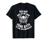 Restez Calme, Laissez-Moi sauver Votre Minou. C'est Bon, Je suis Pompier T-Shirt