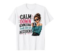 Restez Calme, on va Faire ça comme Un Accident T-Shirt