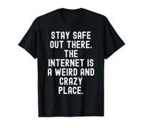 Restez en sécurité sur Internet est Un Endroit étrange et Fou T-Shirt