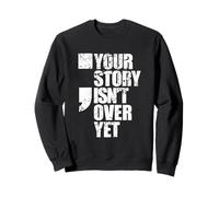 Restez Fort, Votre Histoire n'est Pas Encore terminée Sweatshirt