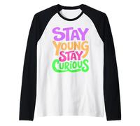 Restez Jeune Reste Curieux Citation vibrante Positive Manche Raglan