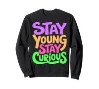 Restez Jeune Reste Curieux Citation vibrante Positive Sweatshirt