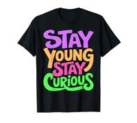 Restez Jeune Reste Curieux Citation vibrante Positive T-Shirt