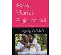 Restez Mariés Aujourd'hui: Tout ce qu'il faut comprendre pour triompher le défi de vivre ensemble