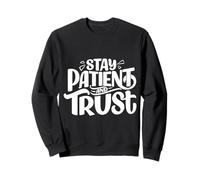 Restez Patient et Faites Confiance Sweatshirt