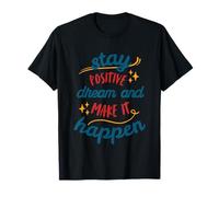 Restez positif et faites en sorte que cela se produise T-Shirt