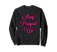 Restez prié, Quoi qu'il Arrive. Surtout Ces Jours-ci Sweatshirt