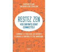 Restez zen, vos enfants sont connectés ! Sophie Flak (Auteur), JACQUES DE COULON (Auteur)