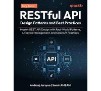 RESTful API Design Patterns and Best Practices Master REST API Design with Real-World Patterns, Lifecycle Management, and OpenAPI Practices - Andrzej Jarzyna - Packt Publishing - ebook (ePub) - Livre