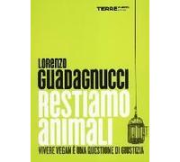 Restiamo Animali. Vivere Vegan È Una Questione Di Giustizia