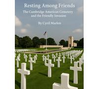 Resting Among Friends: The Cambridge American Cemetery and the Friendly Invasion