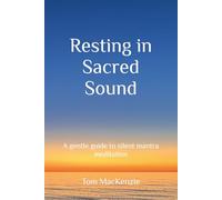 Resting in Sacred Sound: A gentle guide to silent mantra meditation