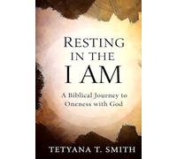 Resting in the I AM: A Biblical Journey to Oneness with God