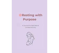 Resting With Purpose: A Journal For Bedrest & Limited Activity