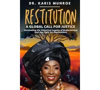 Restitution: A Global Call for Justice: Unraveling the Historical Legacy of Enslavement and the Fight for Reparations