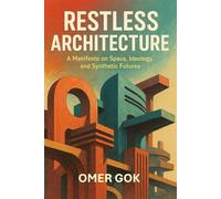 RESTLESS ARCHITECTURE: A Manifesto on Space, Ideology, and Synthetic Futures