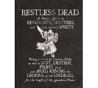 Restless Dead - A Pirate's Guide to Revenants, Spectres and Spirits: Being a Record by Captain Mako on how to SPOT, REPEL, PROFIT from and AVOID ... fer the benefit of the greenhorn pirate.