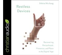 Restless Devices: Recovering Personhood, Presence, and Place in the Digital Age