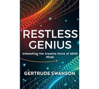 Restless Genius: Unleashing the Creative Force of ADHD Minds