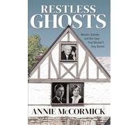 Restless Ghosts: Murder, Suicide, and the Case That Wouldn’t Stay Buried