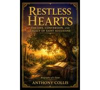 Restless Hearts: The Life, Conversion, and Legacy of Saint Augustine